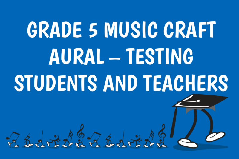Grade 5 Music Craft Aural - Testing Students AND Teachers