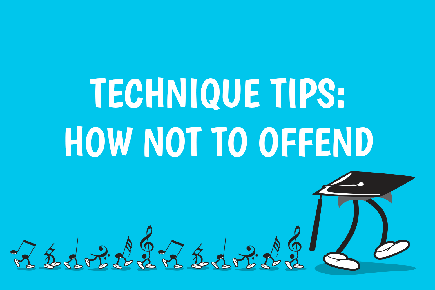 Technique Tips: How Not to Offend
