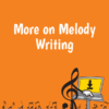 More on Melody Writing