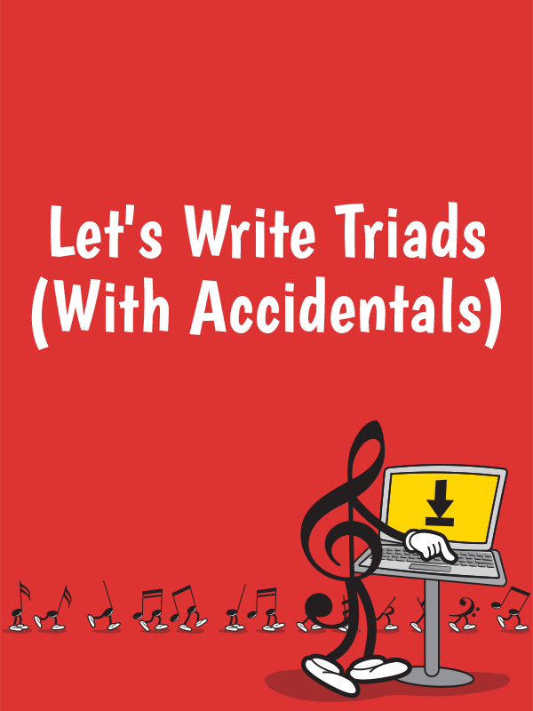 Let's Write Triads (With Accidentals)