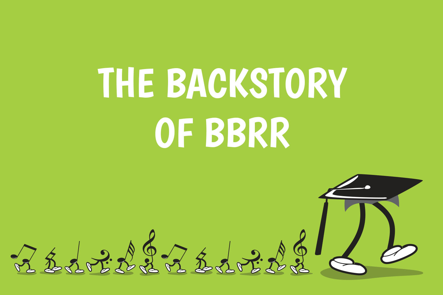The Backstory of BBRR