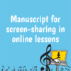 Manuscript for screen-sharing in online lessons
