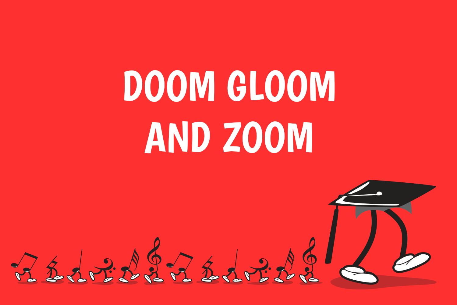 Doom, Gloom and Zoom