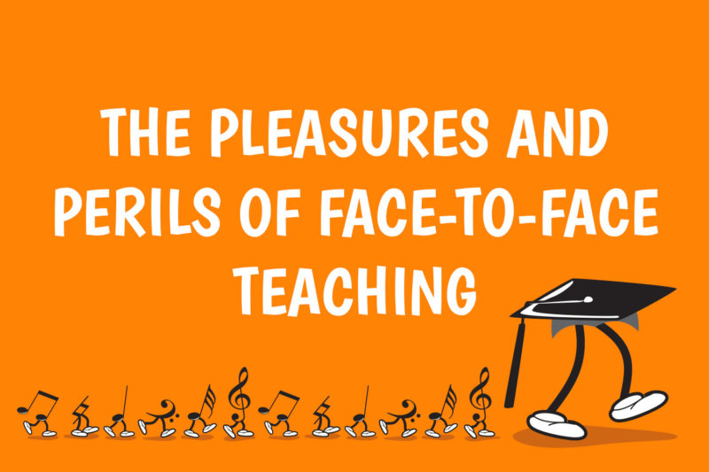 The Pleasures and Perils of Face-to Face Teaching