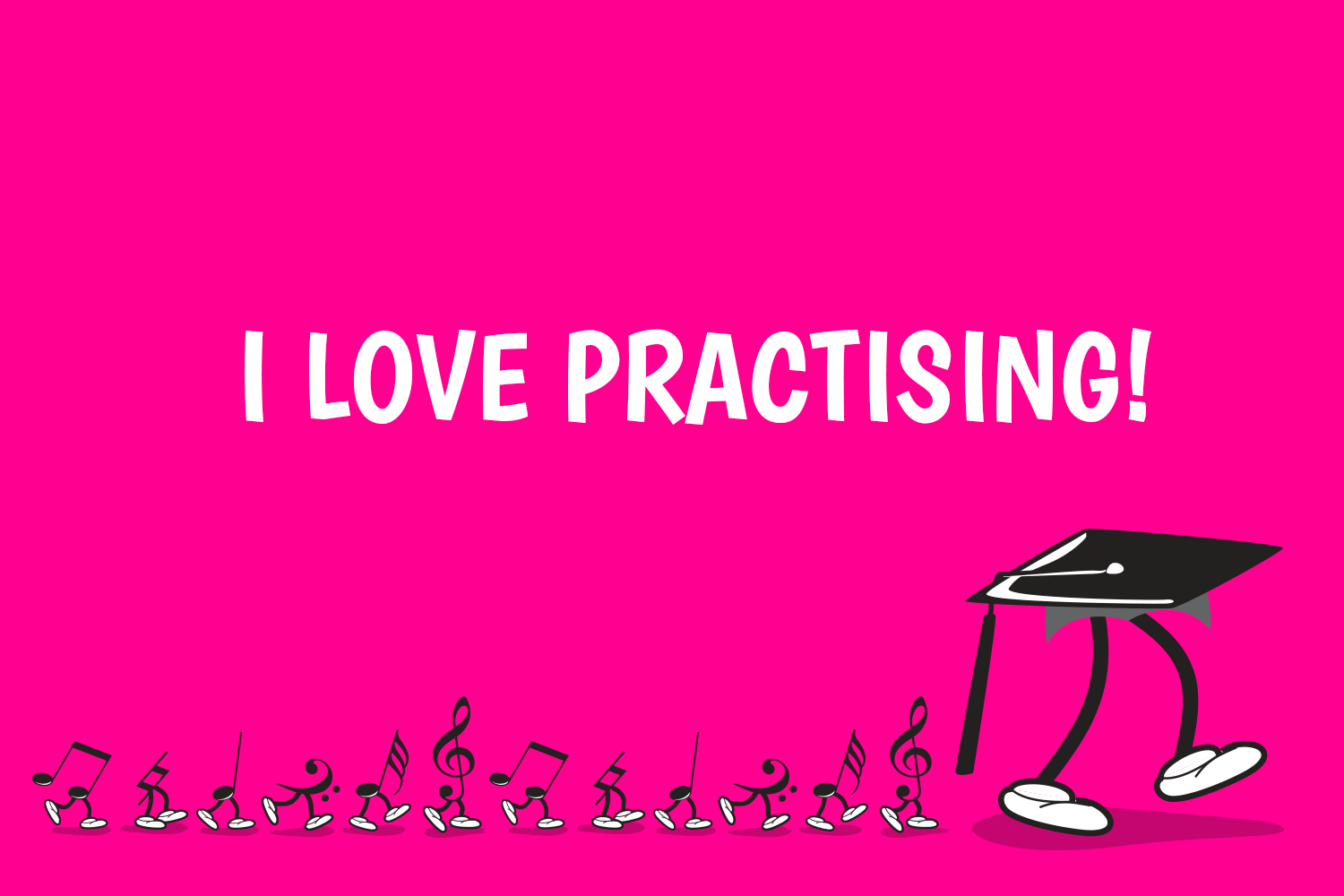 I love practising!