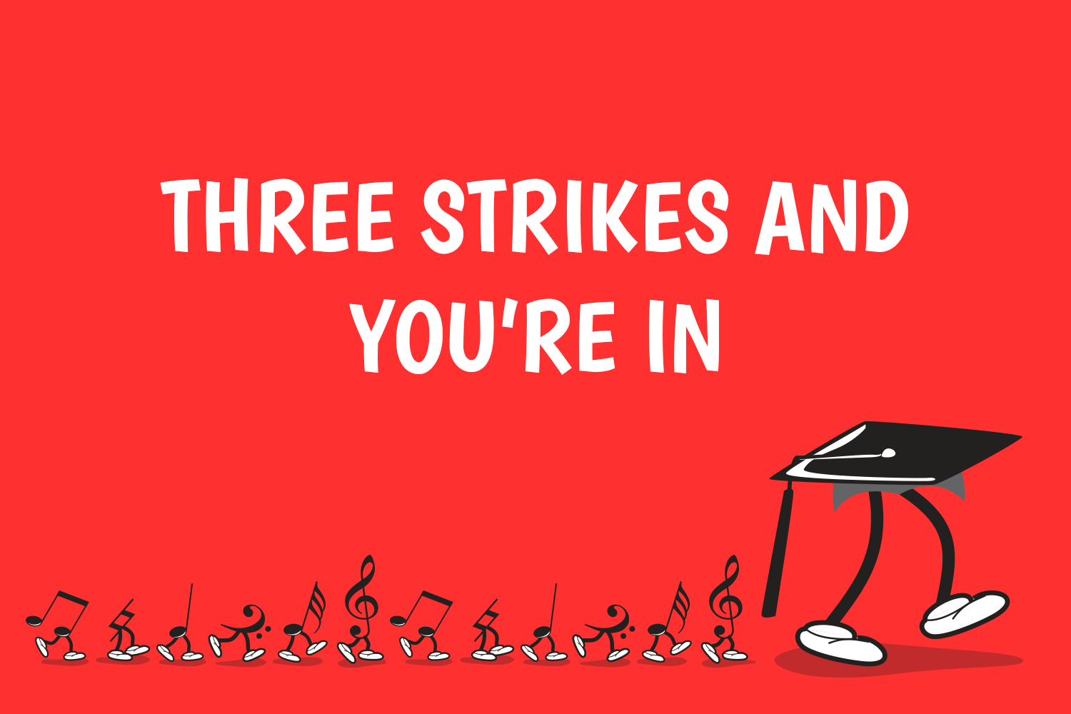 Three Strikes and You’re In