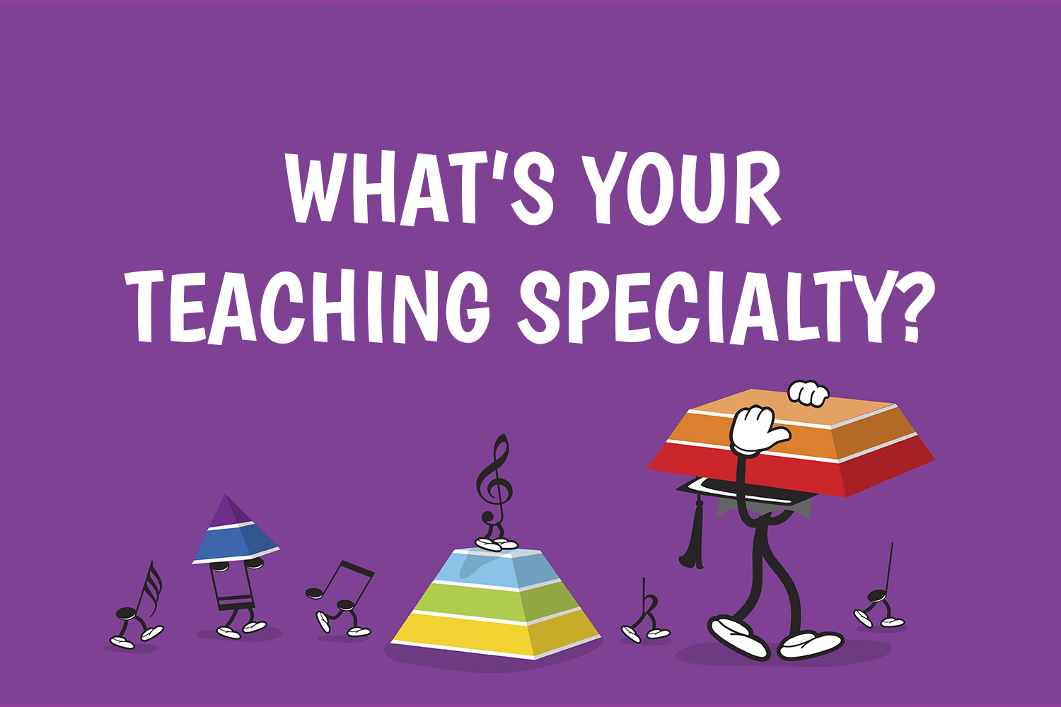What's Your Teaching Specialty?